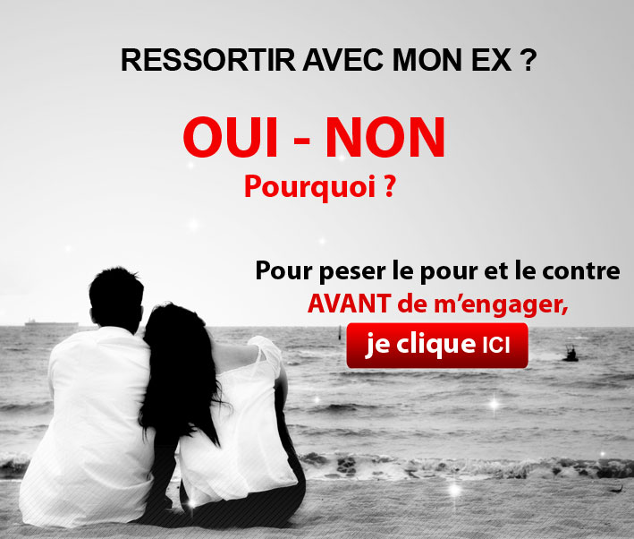 RESSORTIR AVEC MON EX ?